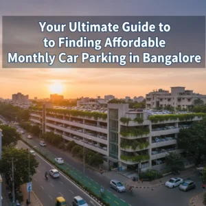 Read more about the article Your Ultimate Guide to Finding Affordable Monthly Car Parking in Bangalore